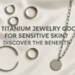 Is Titanium Jewelry Good for Sensitive Skin