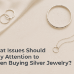 What to Consider When Buying Silver Jewelry